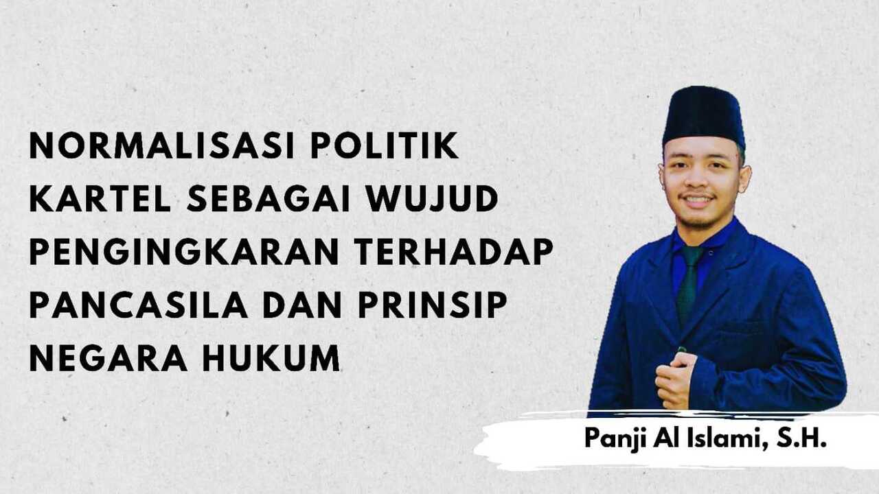 Normalisasi Politik Kartel Sebagai Wujud Pengingkaran Negara Hukum dan Pancasila