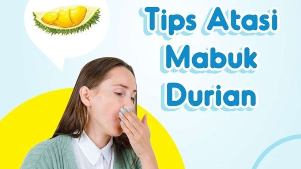 Waspadai Mabuk Durian, Ketahui Tanda-tanda dan Tips Mengatasinya