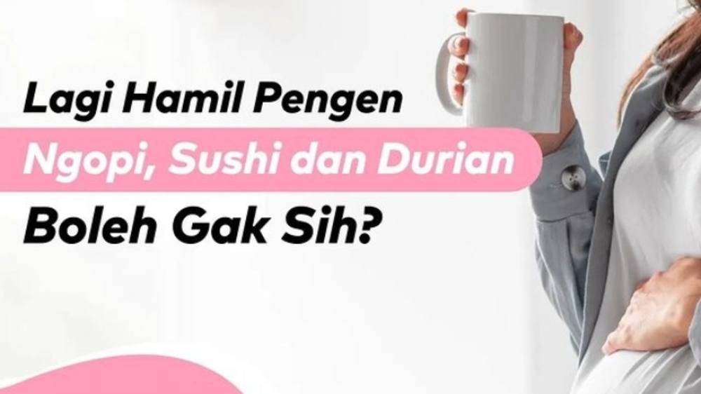 Ibu Hamil Ngidam Durian, Kopi, Sushi, Boleh Gak Sih?