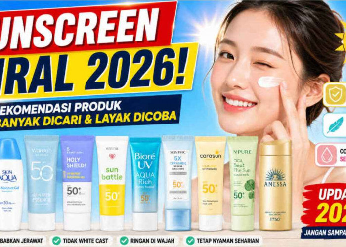 Sunscreen Viral 2026! 10 Produk yang Paling Banyak Dicari Netizen, Nomor 7 Jadi Favorit Banyak Orang