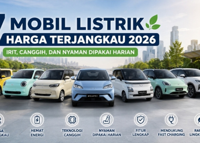 7 Mobil Listrik Harga Terjangkau 2026, Irit, Canggih, dan Nyaman Dipakai Harian