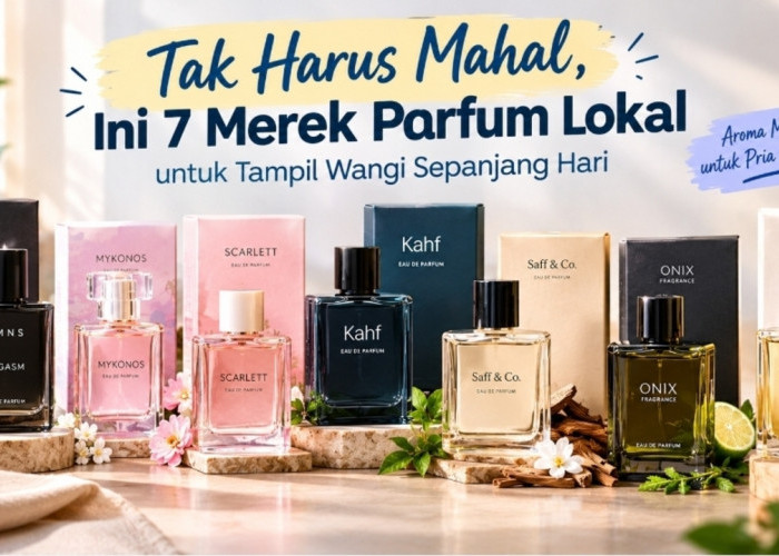 Tak Harus Mahal, Ini 7 Merek Parfum Lokal untuk Tampil Wangi Sepanjang Hari