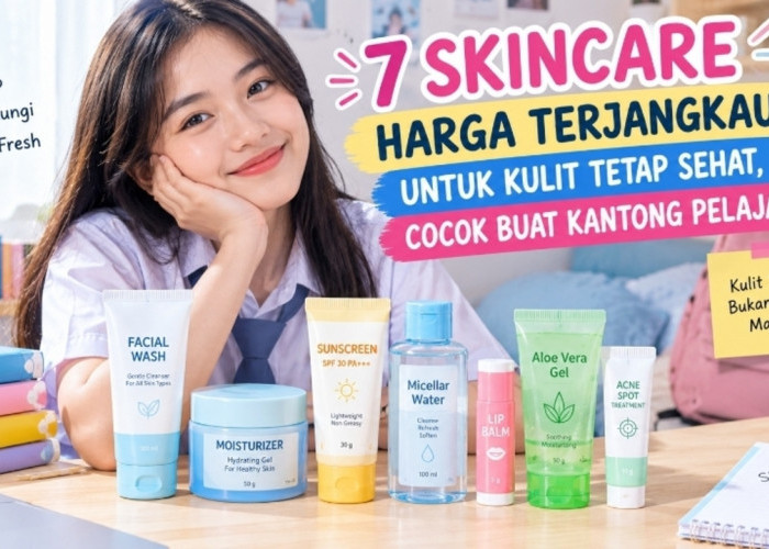 7 Skincare Harga Terjangkau untuk Kulit Tetap Sehat, Cocok Buat Kantong Pelajar