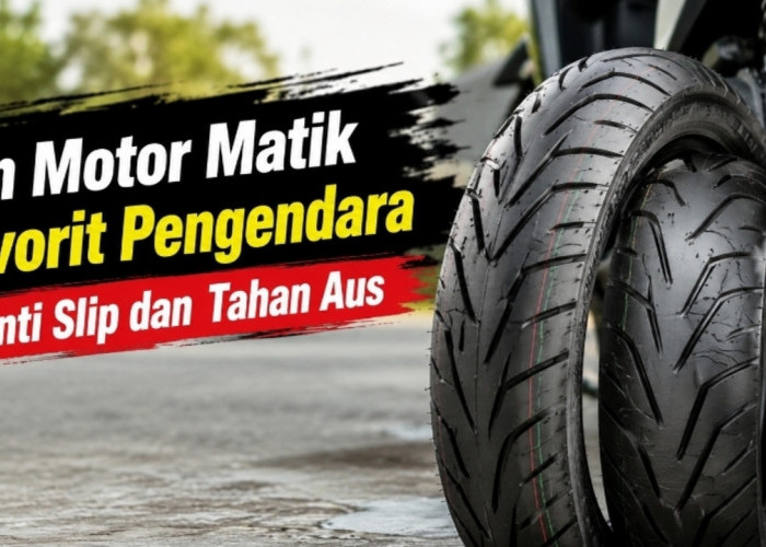 7 Ban Motor Matik Favorit Pengendara, Anti Slip, Tahan Aus, dan Siap Menemani Aktivitas Harian