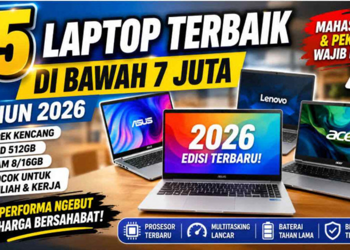 15 Laptop Terbaik di Bawah Rp7 Juta Tahun 2026, Performa Ngebut untuk Mahasiswa dan Pekerja!