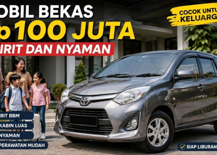 Budget Rp100 Juta, Bisa Dapat Mobil Keluarga Irit dan Nyaman? Ini Pilihannya