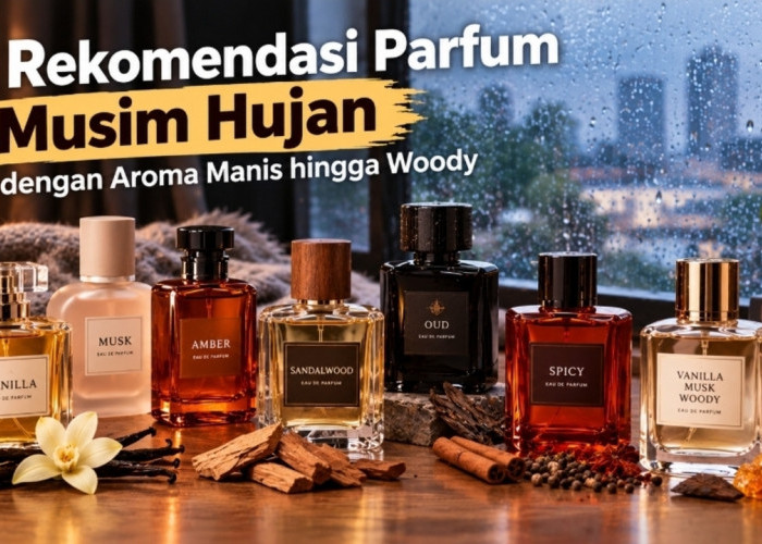 7 Rekomendasi Parfum Musim Hujan dengan Aroma Manis hingga Woody