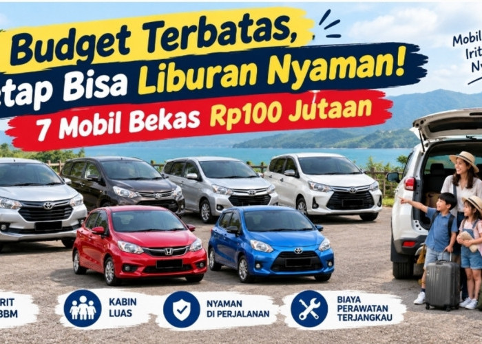 Budget Terbatas, Tetap Bisa Liburan Nyaman! 7 Mobil Bekas Rp100 Jutaan