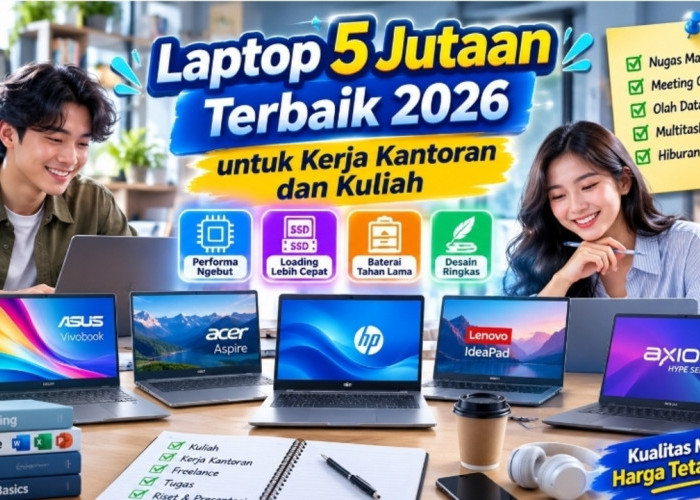 Laptop 5 Jutaan Terbaik 2026 untuk Kerja Kantoran dan Kuliah, Mana Pilihanmu?