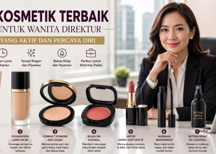 Rahasia Makeup Profesional! Ini 7 Kosmetik Terbaik untuk Wanita Direktur yang Aktif dan Percaya Diri