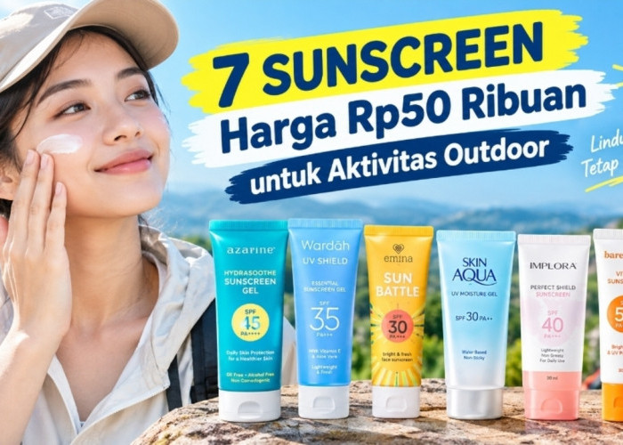 7 Sunscreen Harga Rp50 Ribuan untuk Aktivitas Outdoor, Perlindungan Kulit Tetap Maksimal