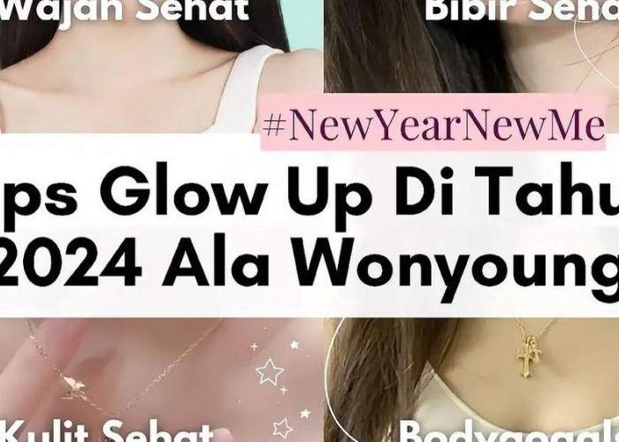 Kunci Menuju Diri yang Berkilau, 8 Tips Glow Up di Tahun 2024 ala Wongyoung