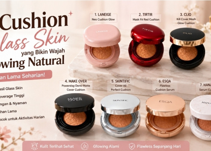 Bikin Wajah Glowing Natural, Ini 7 Cushion dengan Hasil Glass Skin Tahan Lama