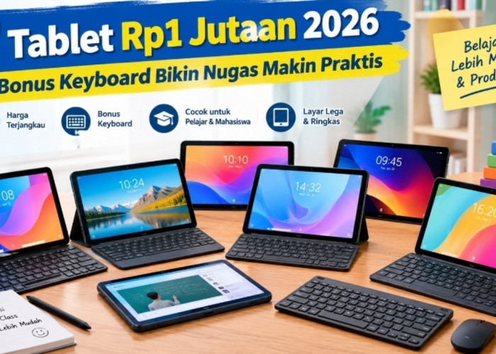7 Tablet Rp1 Jutaan 2026, Bonus Keyboard Bikin Nugas Makin Praktis
