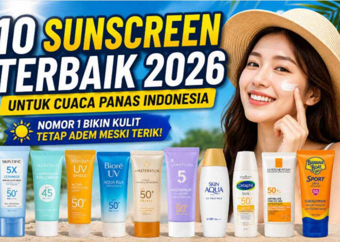 10 Sunscreen Terbaik 2026 untuk Cuaca Panas Indonesia, Nomor 1 Bikin Kulit Tetap Adem Meski Terik!