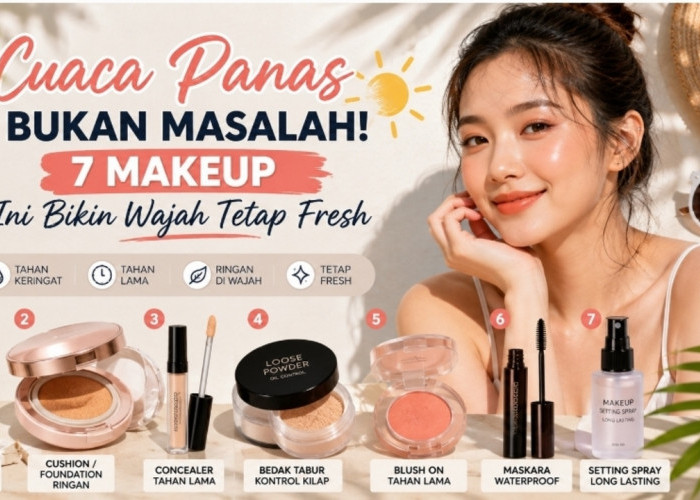 Cuaca Panas Bukan Masalah! 7 Makeup Ini Bikin Wajah Tetap Fresh