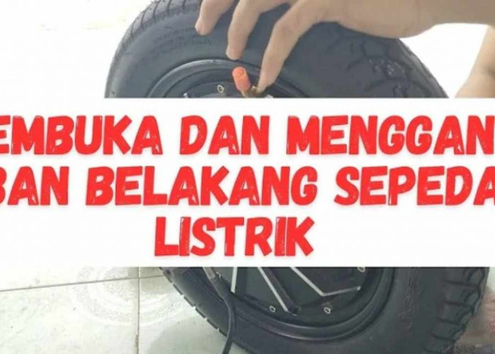 Panduan Membuka dan Mengganti Ban Belakang Sepeda Listrik