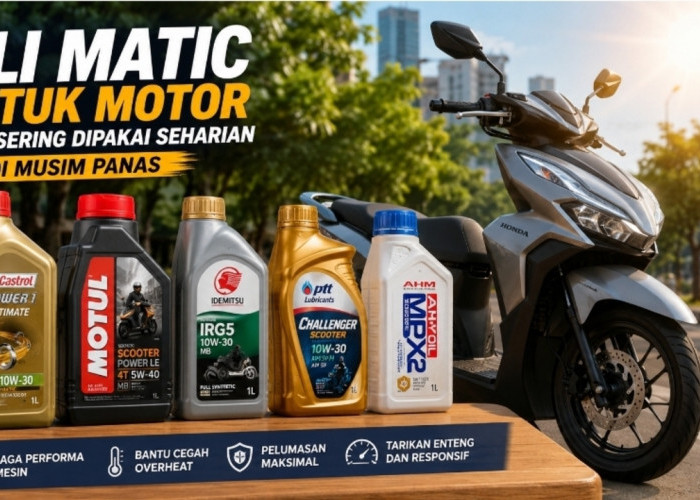 Oli Matic Anti Panas 2026, Pilihan Tepat untuk Motor yang Sering Dipakai Seharian