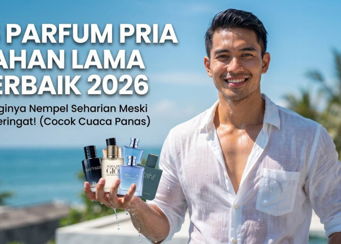 15 Parfum Pria Tahan Lama Terbaik 2026, Wanginya Nempel Seharian Meski Berkeringat!