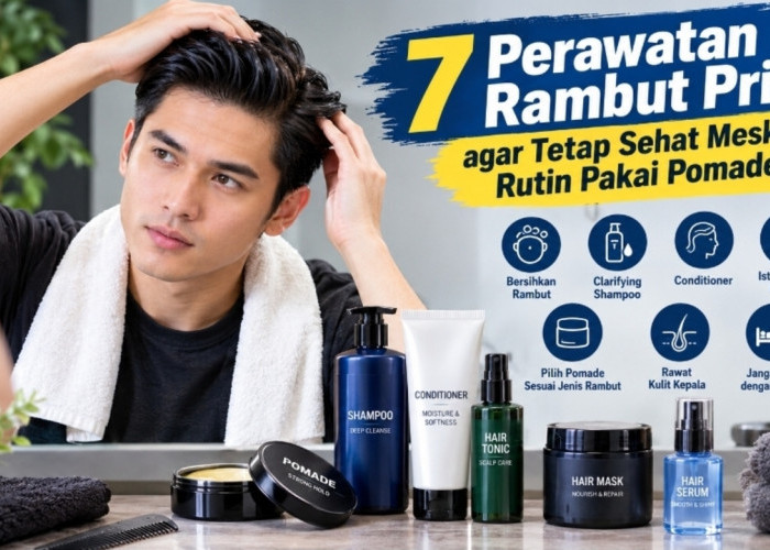 7 Perawatan Rambut Pria agar Tetap Sehat Meski Rutin Pakai Pomade