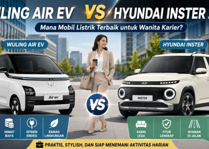 Wuling Air EV vs Hyundai Inster 2026, Mana Mobil Listrik Terbaik untuk Wanita Karier?