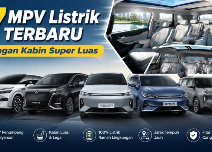 Cari MPV Listrik yang Lega? Ini 7 Pilihan Terbaru dengan Kabin Super Luas