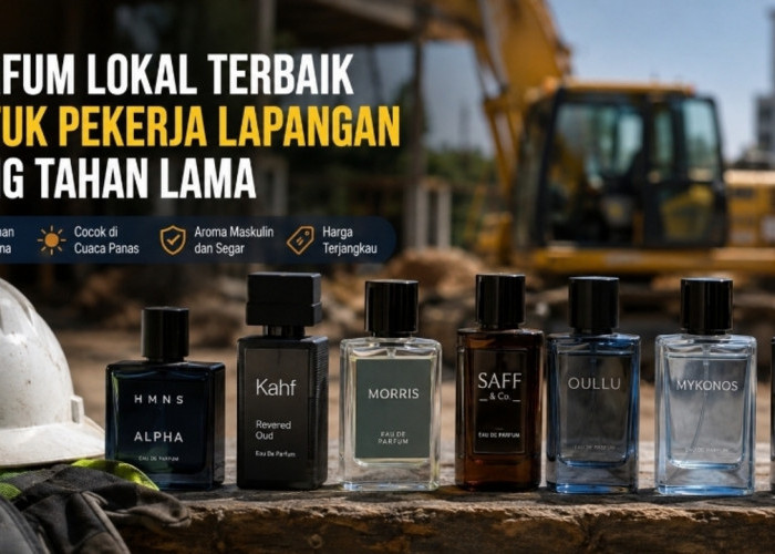 Wangi Tetap Fresh Seharian, Ini 7 Parfum Lokal Pilihan untuk Pekerja Lapangan