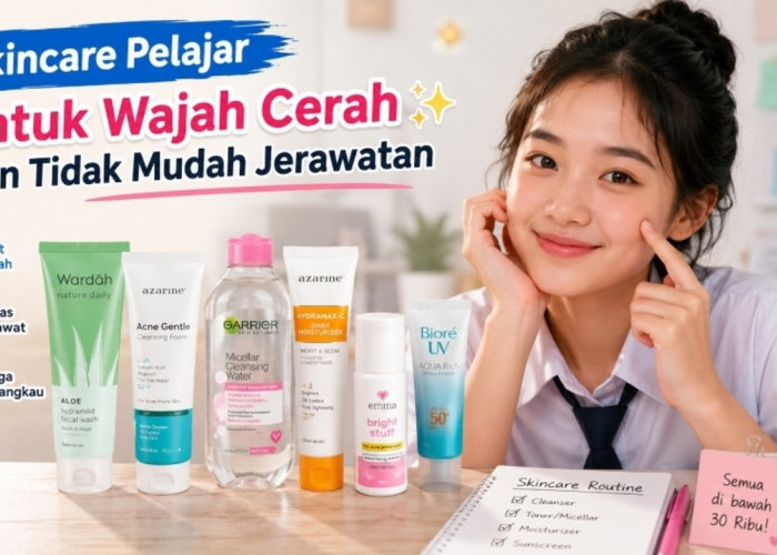 Modal Rp30 Ribuan! Ini Skincare Pelajar untuk Wajah Cerah dan Tidak Mudah Jerawatan