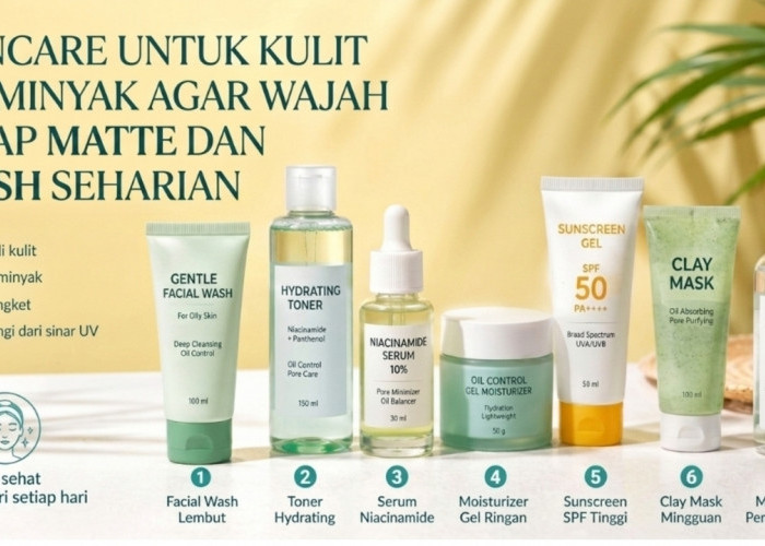7 Produk Skincare untuk Kulit Berminyak agar Wajah Tetap Matte dan Fresh Seharian
