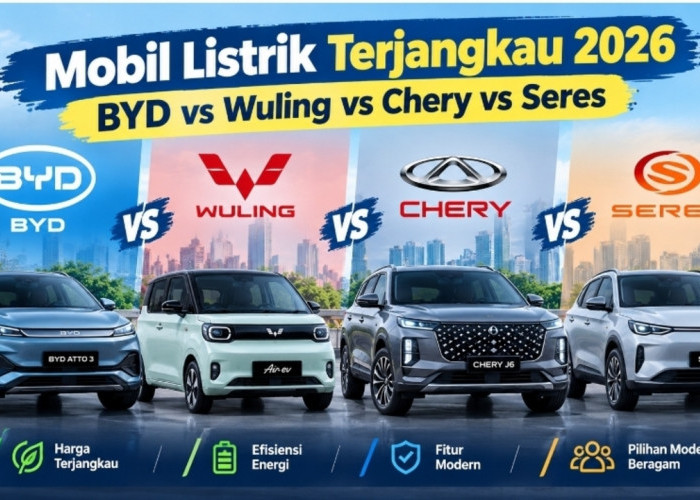 BYD vs Wuling vs Chery vs Seres, Ini Pilihan Mobil Listrik Terjangkau 2026