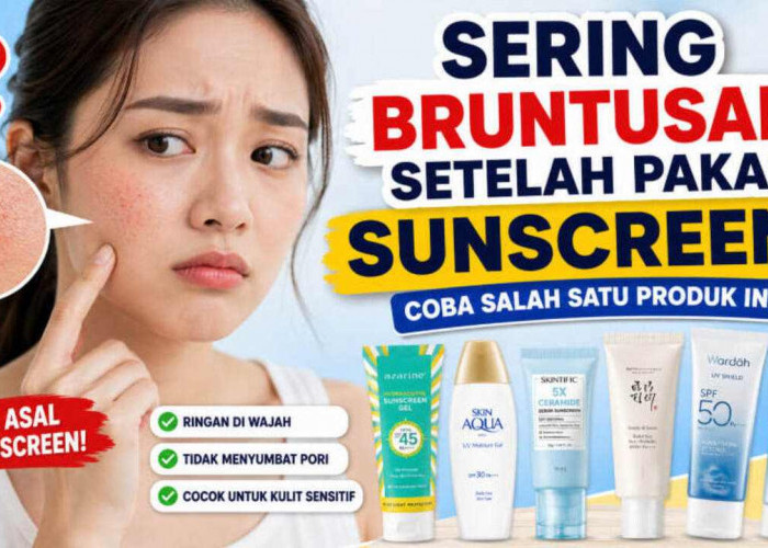 Sering Bruntusan Setelah Pakai Sunscreen? Coba 7 Sunscreen Ini yang Ringan dan Ramah Kulit Sensitif