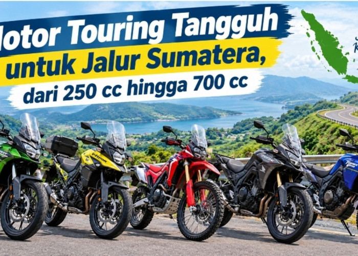 Motor Touring Tangguh untuk Jalur Sumatera, dari 250 cc hingga 700 cc