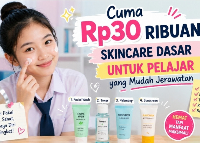 Cuma Rp30 Ribuan! Rekomendasi Skincare Dasar untuk Pelajar yang Mudah Jerawatan