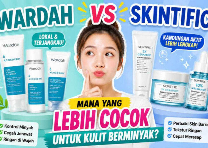 Wardah vs Skintific, Mana yang Lebih Cocok untuk Kulit Berminyak? Jangan Sampai Salah Pilih!