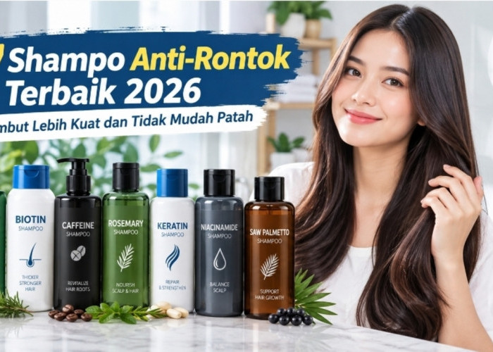 7 Shampo Anti-Rontok Terbaik 2026, Rambut Lebih Kuat dan Tidak Mudah Patah