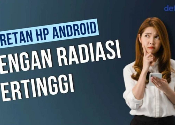 Smartphone dengan Radiasi Tertinggi, Apa Saja Dampaknya dan Gimana Cara Menghindarinya?