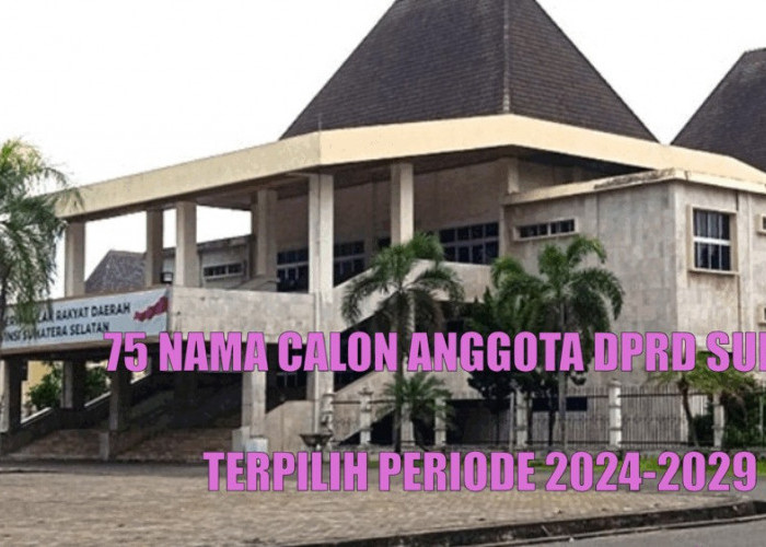 75 Nama Calon Anggota DPRD Sumsel Terpilih Periode 2024-2029, Lengkap Dapil 1 Hingga Dapil 10 !