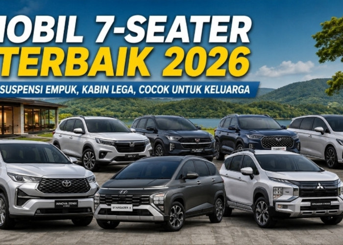 7 Mobil 7-Seater Terbaik 2026, Suspensi Empuk, Kabin Lega, Cocok untuk Keluarga