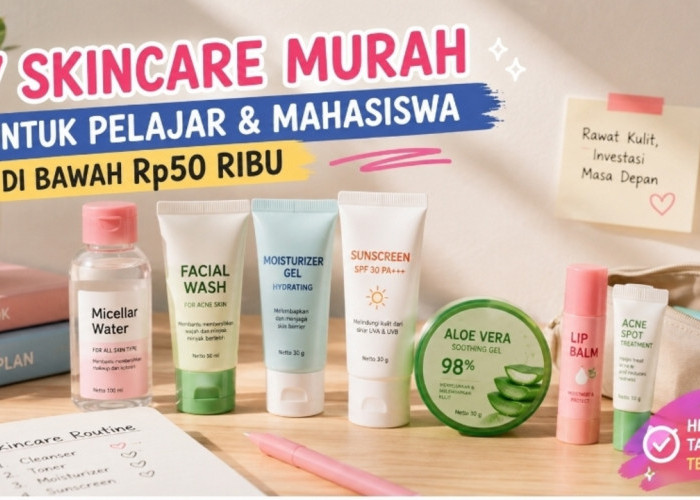 7 Skincare Murah untuk Pelajar dan Mahasiswa di Bawah Rp50 Ribu, Hemat tapi Tetap Terawat