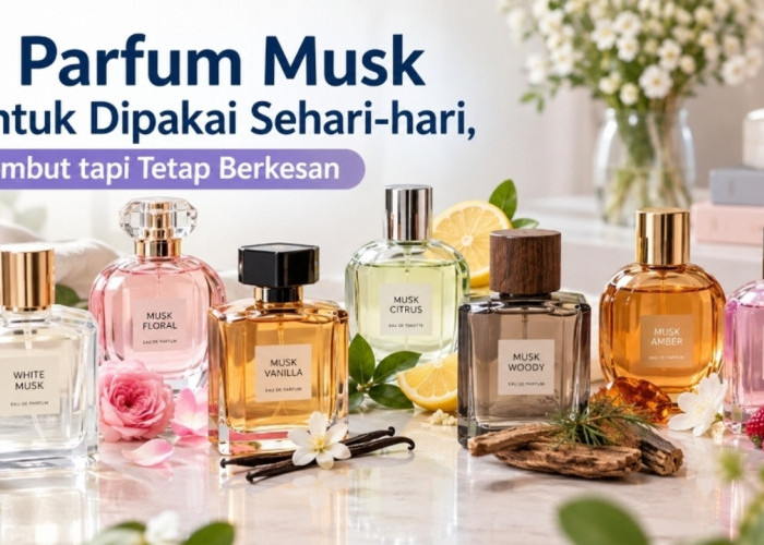 7 Parfum Musk untuk Dipakai Sehari-hari, Lembut tapi Tetap Berkesan