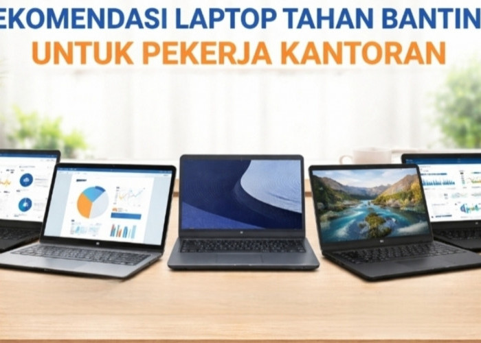 5 Rekomendasi Laptop Tahan Banting untuk Pekerja Kantoran, Siap Kerja Keras Setiap Hari