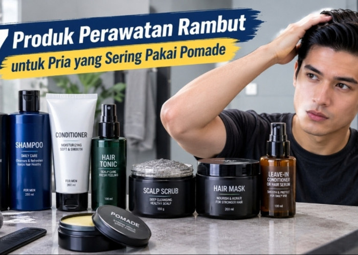 7 Produk Perawatan Rambut untuk Pria yang Sering Pakai Pomade