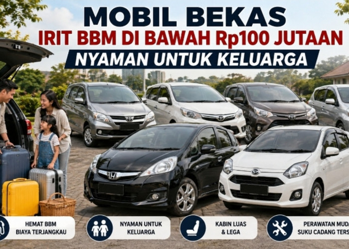 7 Rekomendasi Mobil Bekas Irit BBM di Bawah Rp100 Jutaan untuk Keluarga