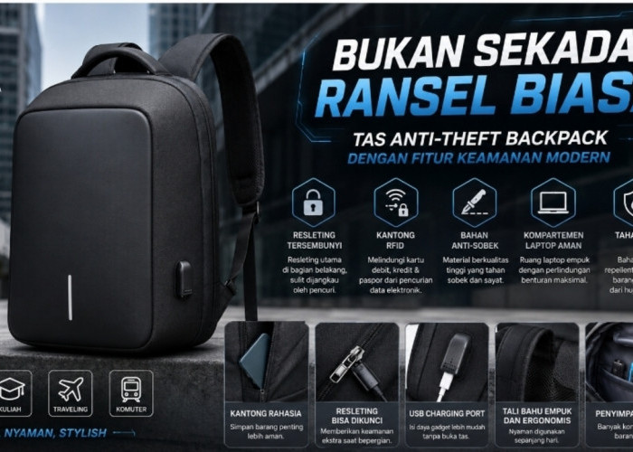 Bukan Sekadar Ransel Biasa! Ini Tas Anti-Theft Backpack Terbaik dengan Fitur Keamanan Modern