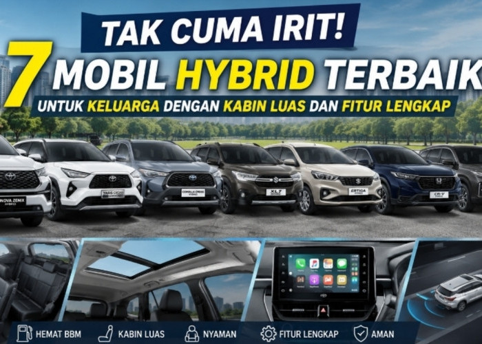 Tak Cuma Irit! 7 Mobil Hybrid Terbaik untuk Keluarga dengan Kabin Luas dan Fitur Lengkap
