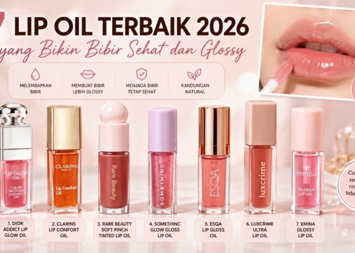 7 Lip Oil Favorit 2026 untuk Bibir Lembut, Kenyal, dan Berkilau Alami