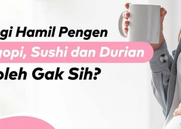 Ibu Hamil Ngidam Durian, Kopi, Sushi, Boleh Gak Sih?