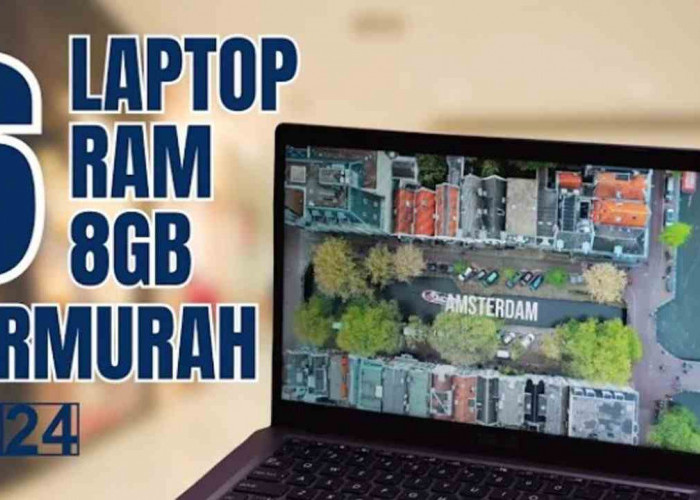 Bingung Pilih Laptop? Ini 6 Rekomendasi Laptop RAM 8 GB Termurah 2024!