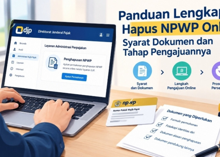Panduan Lengkap Hapus NPWP Online, Syarat Dokumen dan Tahap Pengajuannya