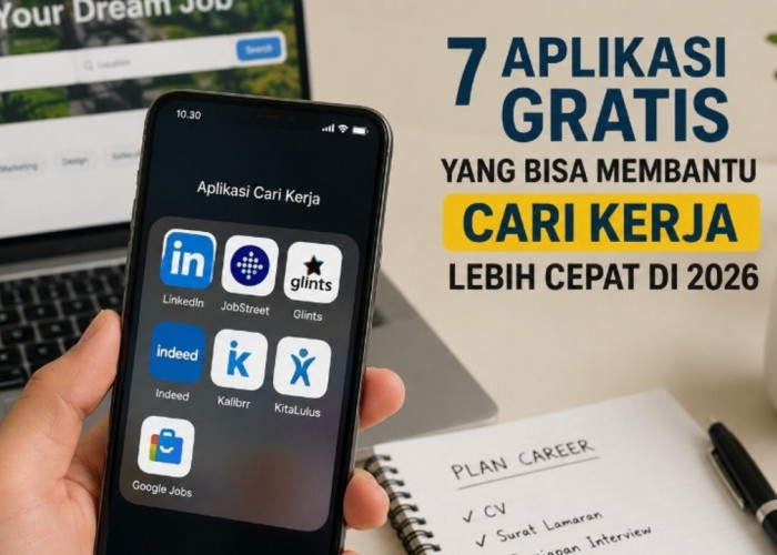 Ingin Cepat Dapat Kerja? Gunakan 7 Aplikasi Gratis Terbaik Ini di 2026